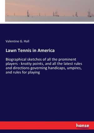 Lawn Tennis in America de Valentine G. Hall