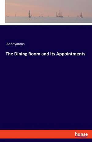 The Dining Room and Its Appointments de Anonymous