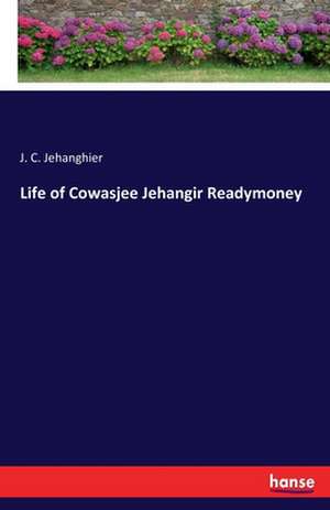 Life of Cowasjee Jehangir Readymoney de J. C. Jehanghier