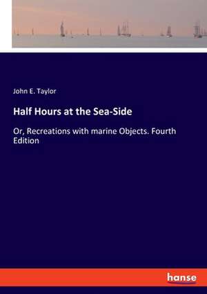 Half Hours at the Sea-Side de John E. Taylor