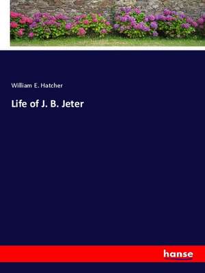 Life of J. B. Jeter de William E. Hatcher