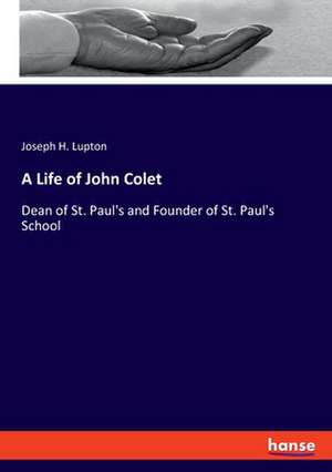 A Life of John Colet de Joseph H. Lupton