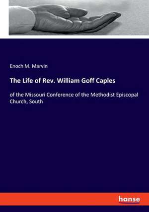 The Life of Rev. William Goff Caples de Enoch M. Marvin