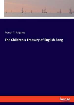 The Children's Treasury of English Song de Francis T. Palgrave