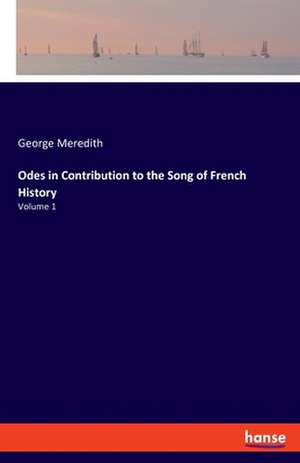 Odes in Contribution to the Song of French History de George Meredith