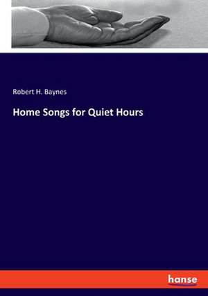 Home Songs for Quiet Hours de Robert H. Baynes