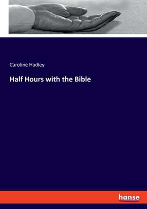 Half Hours with the Bible de Caroline Hadley