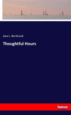 Thoughtful Hours de Jane L. Borthwick