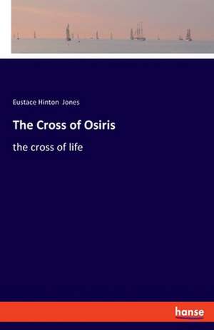 The Cross of Osiris de Eustace Hinton Jones