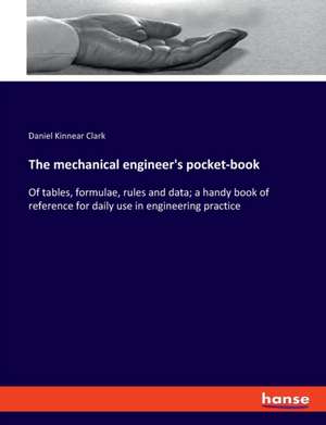 The mechanical engineer's pocket-book de Daniel Kinnear Clark