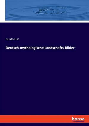 Deutsch-mythologische Landschafts-Bilder de Guido List