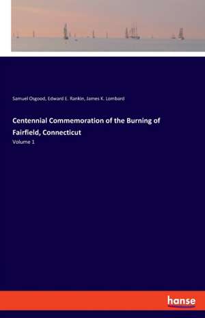 Centennial Commemoration of the Burning of Fairfield, Connecticut de Samuel Osgood