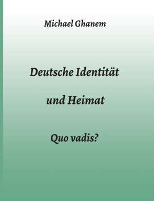 Deutsche Identität und Heimat de Michael Ghanem