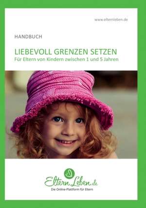 ElternLeben. de: Liebevoll Grenzen setzen - Handbuch