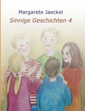 Sinnige Geschichten 4 de Margarete Jaeckel