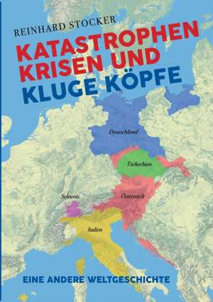 Katastrophen, Krisen und kluge Köpfe de Reinhard Stocker