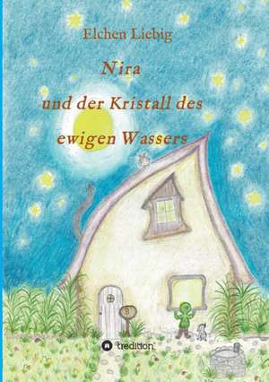 Nira und der Kristall des ewigen Wassers de Elchen Liebig