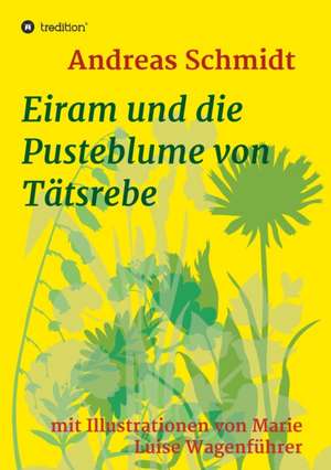 Eiram und die Pusteblume von Tätsrebe de Andreas Schmidt