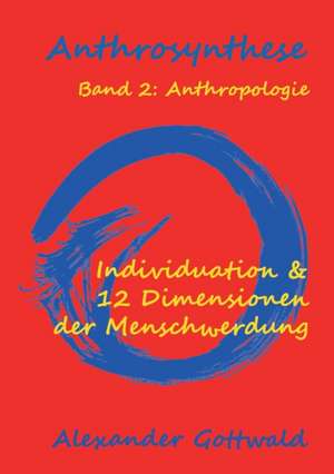 Anthrosynthese Band 2: Anthropologie de Alexander Gottwald