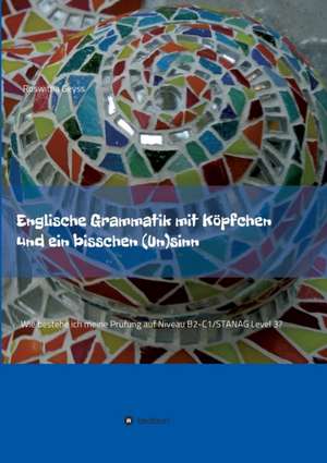 Englische Grammatik mit Köpfchen und ein bisschen (Un)sinn de Roswitha Geyss