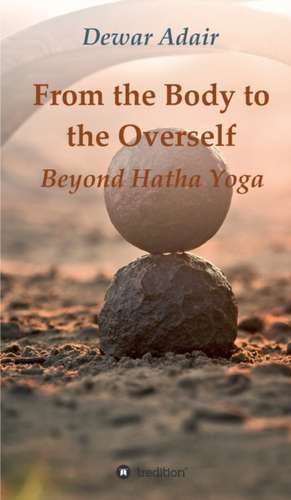 From the Body to the Overself de Dewar Adair