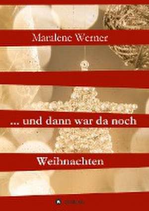 ... und dann war da noch Weihnachten de Maralene Werner