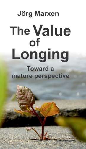 The Value of Longing de Jörg Marxen