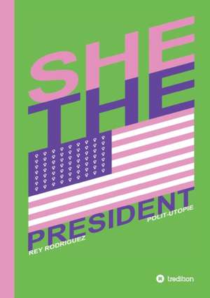 She, the President. de Rey Rodriguez