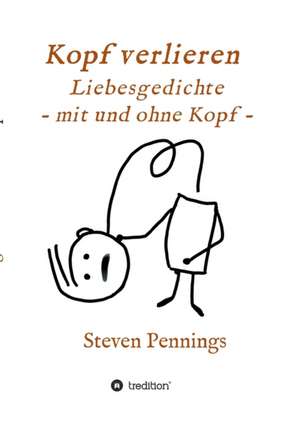 Kopf verlieren - Liebesgedichte - mit und ohne Kopf - de Steven Pennings