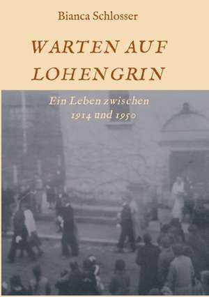 WARTEN AUF LOHENGRIN de Bianca Schlosser