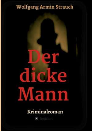 Der dicke Mann de Wolfgang Armin Strauch