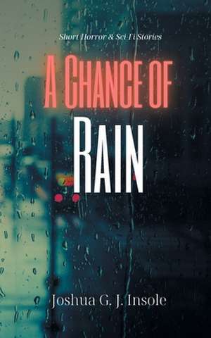 A Chance of Rain de Joshua G. J. Insole