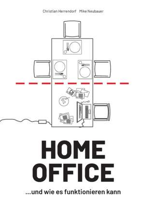 HOME OFFICE ¿und wie es funktionieren kann de Christian Herrendorf