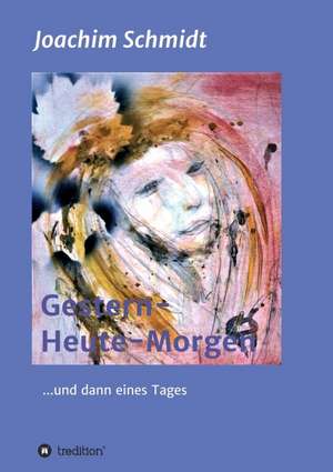 Gestern-Heute-Morgen de Joachim Schmidt