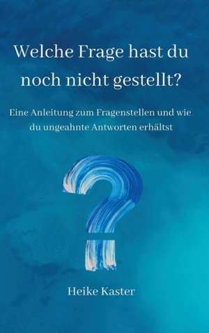 Welche Frage hast du noch nicht gestellt? de Heike Kaster