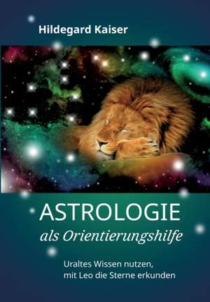 Astrologie als Orientierungshilfe de Hildegard Kaiser