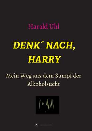 Denk´ nach, Harry de Harald Uhl