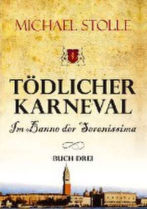 Tödlicher Karneval ¿ Im Banne der Serenissima de Michael Stolle