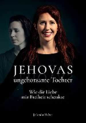 Jehovas ungehorsame Tochter de Jolanda Heber