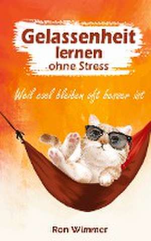 Gelassenheit lernen ohne Stress de Ron Wimmer