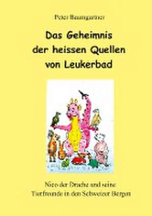 Das Geheimnis der heissen Quellen von Leukerbad - ein Kinderbuch mit vielen Tieren de Peter Baumgartner