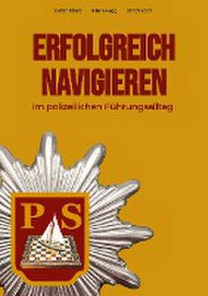 Erfolgreich Navigieren im polizeilichen Führungsalltag de Stefan Eberz