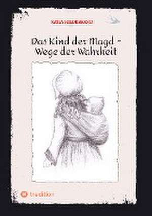 Das Kind der Magd - Wege der Wahrheit de Katja Hildebrand