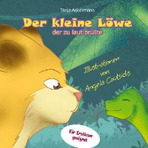 Der kleine Löwe, der zu laut brüllte de Tanja Ackermann