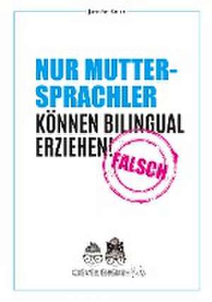 Nur Muttersprachler können Bilingual erziehen - Falsch de Jennifer Korcz