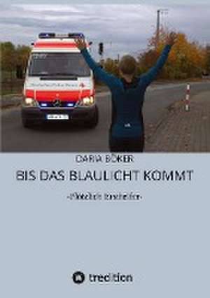 Bis das Blaulicht kommt de Daria Böker