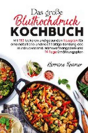 Das große Bluthochdruck Kochbuch - Mit 150 leckeren und gesunden Rezepten für eine natürliche & nachhaltige Senkung des Blutdruckes! de Hermine Krämer