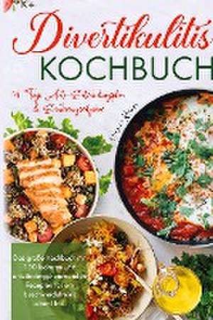 Divertikulitis Kochbuch - Das große Kochbuch mit 150 leckeren und entzündungshemmenden Rezepten für ein beschwerdefreies Leben! de Hermine Krämer