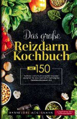 Das große Reizdarm Kochbuch! Inklusive 14 Tage Nährwerteangaben und Ernährungsratgeber! 1. Auflage de Hannelore Ackermann