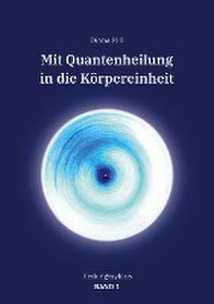 Mit Quantenheilung in die Körpereinheit de Diana Rill